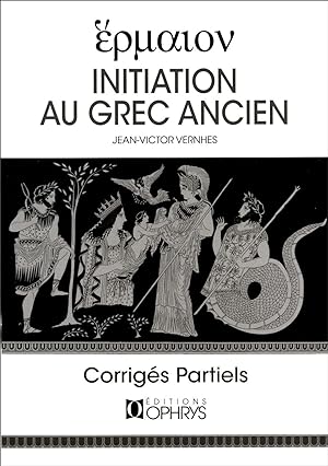 Hermaion. Initiation au grec ancien. Edition complète. Corrigés partiels
