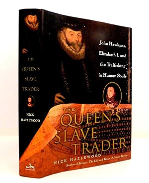 The Queen's Slave Trader: John Hawkyns, Elizabeth I, and the Trafficking in Human Souls