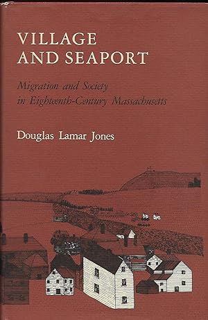 VILLAGE AND SEAPORT: MIGRATION AND SOCIETY IN EIGHTEENTH-CENTURY MASSACHUSETTS