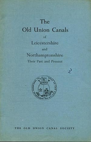 The Old Union Canals of Leicestershire and Northamptonshire : Their Past and Present