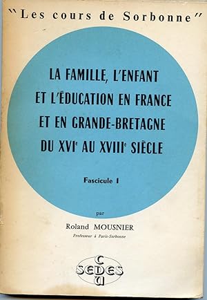 LA FAMILLE, L'ENFANT ET L'EDUCATION EN FRANCE ET EN GRANDE BRETAGNE DU XVIe au XVIIIe siécle. Fas...