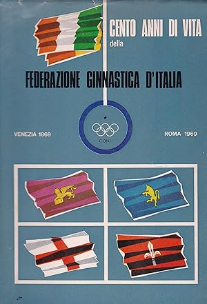 Cento anni di viita della Federazione Ginnastica d'Italia. 1869-1969.