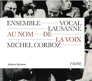 Au nom de la voix : Ensemble Vocal Lausanne. Michel Corboz.
