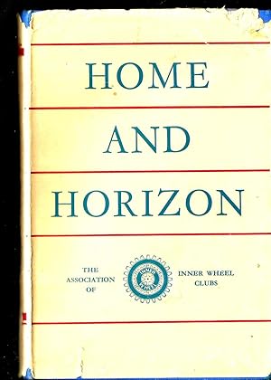 Home and Horizon: An Account of the History and Organsation of the Association of Inner Wheel Clubs.