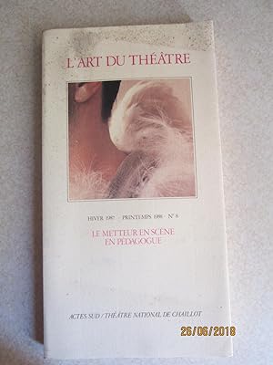 L'Art Du Theatre. Hiver 1987 - Printemps 1988 No 8. Le Metteur En Scene En Pedagogue
