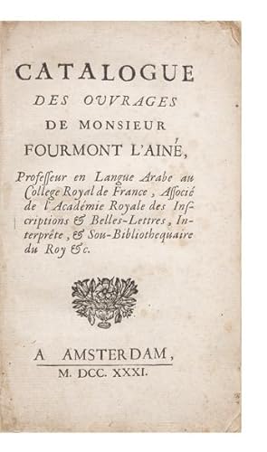 Catalogue des Ouvrages de Monsieur Fourmont l'ainé, Professeur en Langue Arabe au College Royal d...