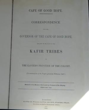 Correspondence with the Governor of the Cape Hope, relative to the state of the Kafir Tribes on t...