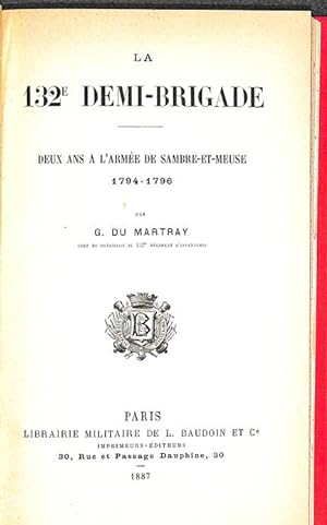 La 132e Demi-Brigade. Deux ans à l'armée de Sambre-et-Meuse, 1794-1796 par G. Du Martray,.