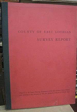 County of East Lothian Survey Report - Prepared by the County Planning Department of the East Lot...