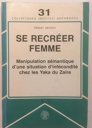 Se recréer femme : manipulation sémantique d'une situation d'infécondité chez les Yaka du Zaïre [...