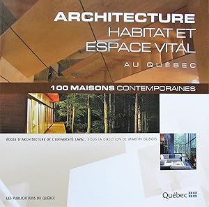 Architecture, habitat et espace vital. 100 maisons contemporaines au Québec