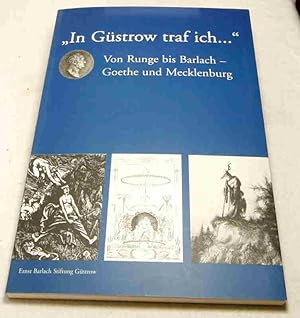 In Güstrow traf ich. Von Runge bis Barlach - Goethe und Mecklenburg. Geleitwort Jochen Golz. Mit ...