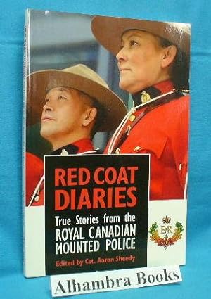 Red Coat Diaries : True Stories from the Royal Canadian Mounted Police