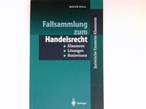 Fallsammlung zum Handelsrecht : Klausuren - Lösungen - Basiswissen.