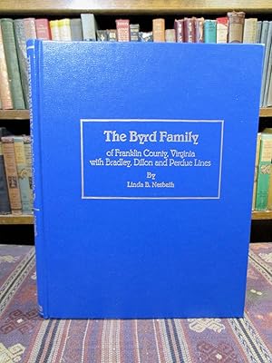 The Byrd Family of Franklin County, Virginia with Bradley, Dillon and Perdue Lines