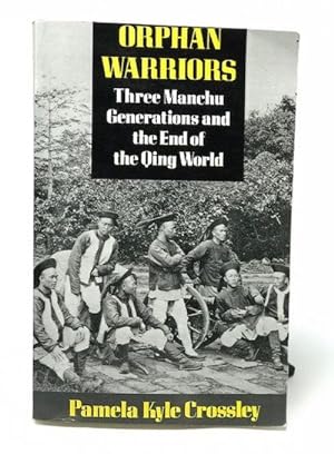 Orphan Warriors: Three Manchu Generations and the End of the Qing World