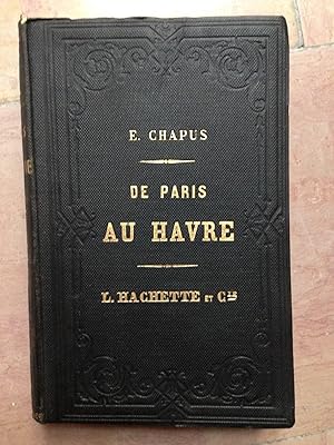De Paris a Rouen et Au Havre. Itinéraire Descriptif et Historique Illustrée De 75 Vignettes Par D...