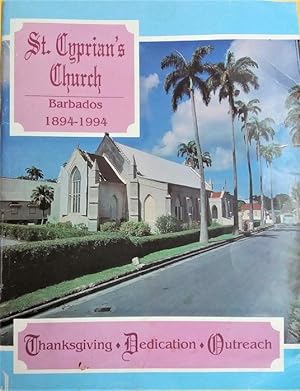 St. Cyprian's Church Barbados 1894-1994: Thanksgiving, Dedication, Outreach