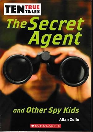 The Secret Agent And Other Spy Kids - Ten True Tales