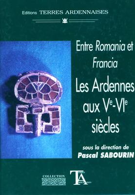 Entre Romania et Francia. Les Ardennes aux Ve-VIe siècles.