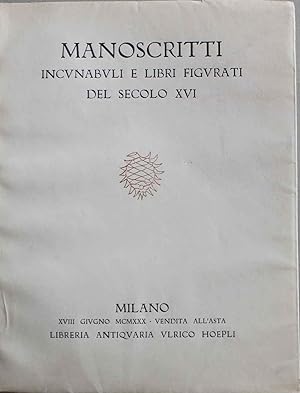 Manoscritti, Incunabuli e Libri figurati del secolo XVI. Vendita all`asta 18 Giugno 1930 in Milano