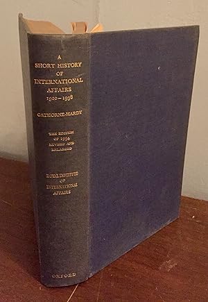 A Short History of International Affairs, 1920 to 1938; Being the Edition of 1934 Revised and Enl...