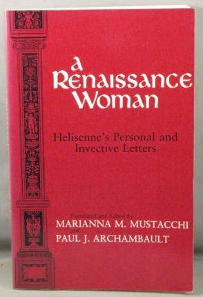 A Renaissance Woman: Helisenne's Personal and Invective Letters.