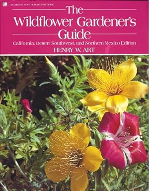 The Wildflower Gardener's Guide: California, Desert Southwest, and Northern Mexico Edition