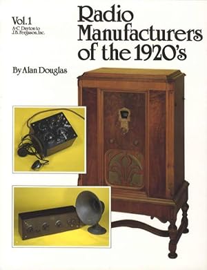 Radio Manufacturers of the 1920's Volume 1: A-C Dayton to J.B. Ferguson, Inc.