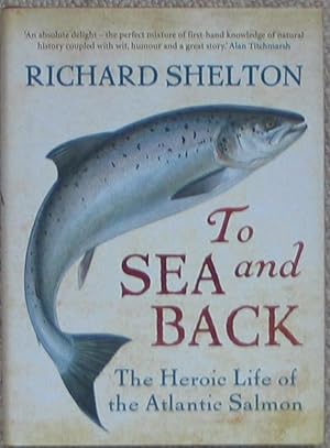 To Sea and Back - The Heroic Life of the Atlantic Salmon