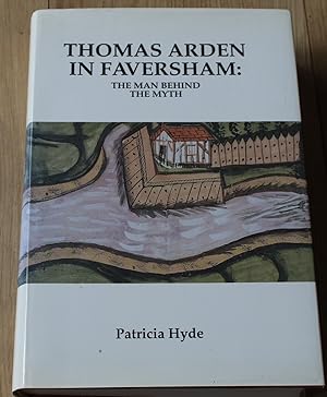 Thomas Arden In Faversham : The Man Behind the Myth.