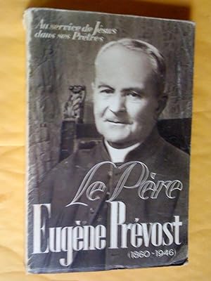 Au service de Jésus dans ses prêtres: le père Eugène Prévost (M. E. de la Croix) 1860-1946, fonda...