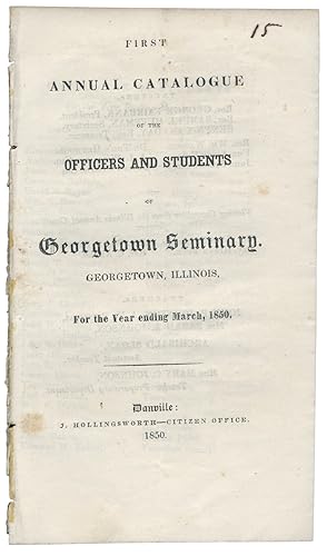First Annual Catalogue of the Officers and Students of Georgetown Seminary. Georgetown, Illinois,...