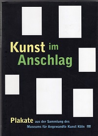 Kunst im Anschlag: Plakate aus der Sammlung des Museums fur Angewandte Kunst Koln (German Edition)