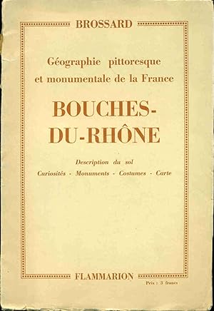 Bouches-du-Rhône.Géographie Pittoresque et monumentale de la France.Description du Sol. Curiosité...