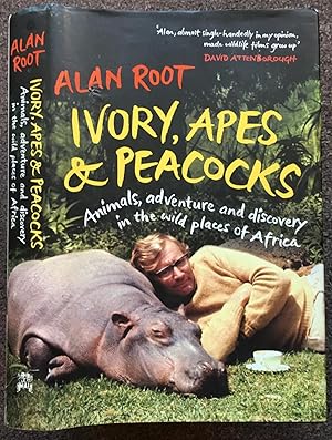 IVORY, APES AND PEACOCKS. ANIMALS, ADVENTURE AND DISCOVERY IN THE WILD PLACES OF AFRICA.