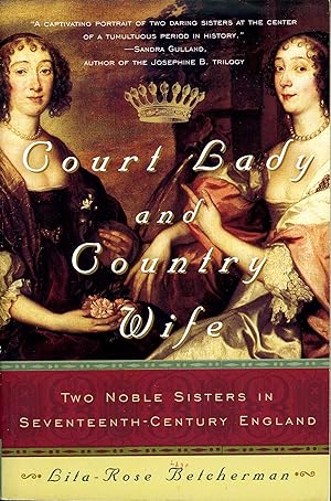 Court Lady and Country Wife: Two Noble Sisters in Seventeenth-Century England