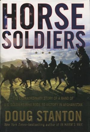 Horse Soldiers: The Extraordinary Story Of A Band Of U.S. Soldiers Who Rode To Victory In Afgahan...