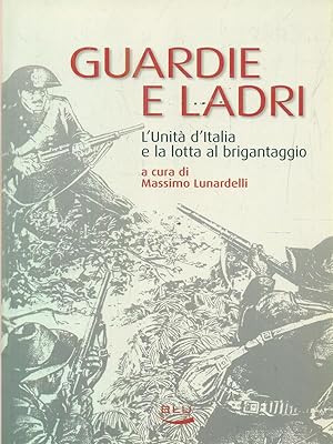 Guardie e ladri. L'unita' d'Italia e la lotta al brigantaggio