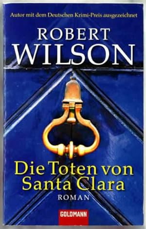 Die Toten von Santa Clara : Roman Robert Wilson. Aus dem Engl. von Kristian Lutze