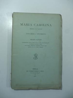 Maria Carolina regina di Napoli. Dramma storico