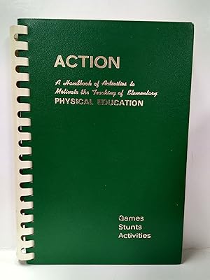 Action; a Handbook of Games to Motivate the Teaching of Elementary Physical Activities, Games, Stun