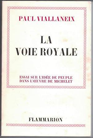 La Voie Royale. Essai sur l'idée de peuple dans l'oeuvre de Michelet. Nouvelle édition.