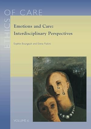Emotions and Care: Interdisciplinary Perspectives [Ethics of Care, 6]
