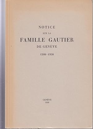 Notice sur la Famille Gautier de Genève. 1508-1958