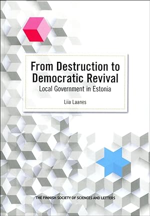 From Destruction to Democratic Revival. Local Government in Estonia [Commentationes Scientiarum S...