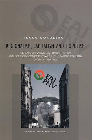 Regionalism, Capitalism and Populism: The Basque Nationalist Party, the Pnv, and Politico-Economi...