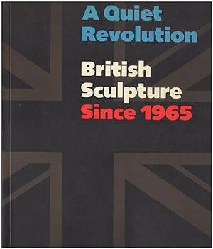 A Quiet Revolution: British Sculpture Since 1965