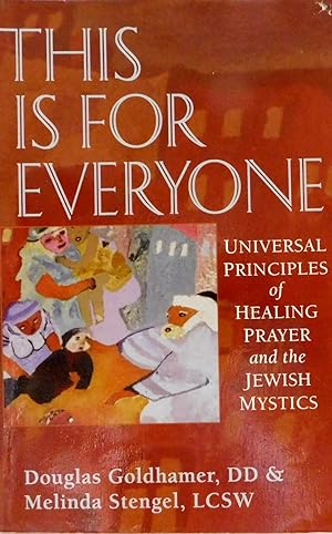This Is For Everyone: Universal Principles of Healing and the Jewish Mystics