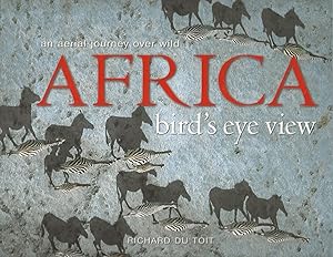 Birds Eye View: An aerial journey over wild Africa (Signed)